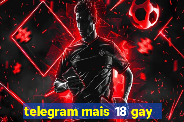 telegram mais 18 gay